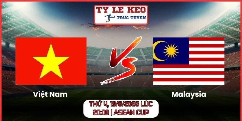 Việt Nam vs Malaysia Thứ 4, 19/8